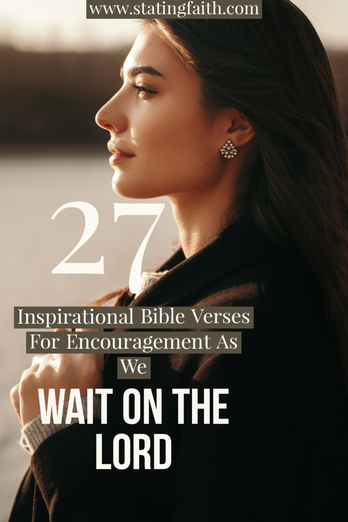 27 Inspirational Bible Verses For Encouragement As We Wait On God